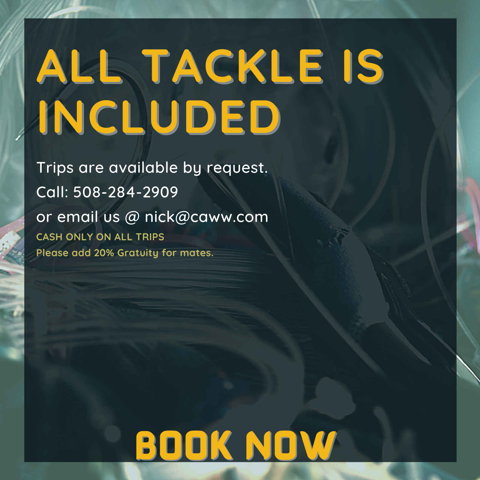Trips are available by request.
Call: 508-284-2909
or email us @ nick@caww.com
CASH ONLY ON ALL TRIPS
Please add 20% Gratuity for mates.
